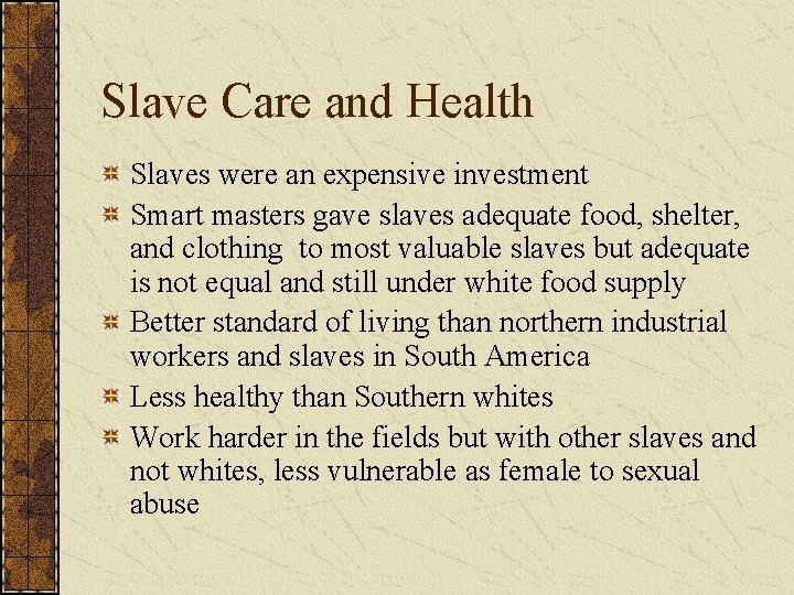 Slave Care and Health Slaves were an expensive investment Smart masters gave slaves adequate