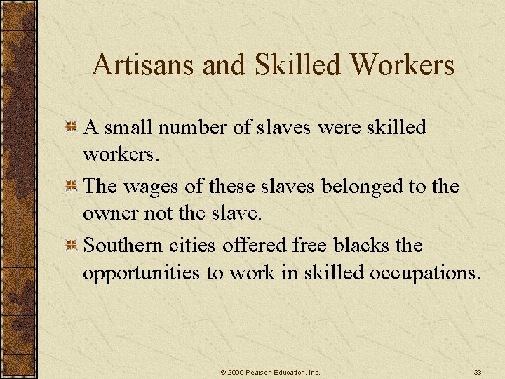 Artisans and Skilled Workers A small number of slaves were skilled workers. The wages