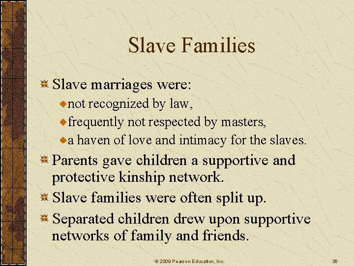 Slave Families Slave marriages were: not recognized by law, frequently not respected by masters,