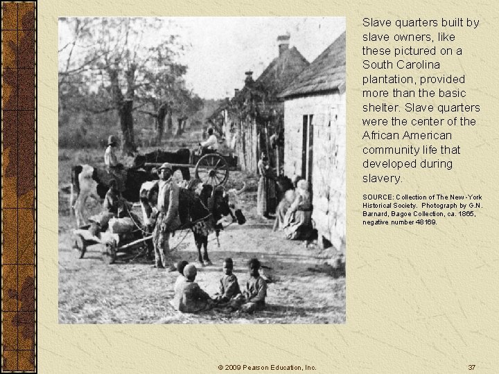 Slave quarters built by slave owners, like these pictured on a South Carolina plantation,