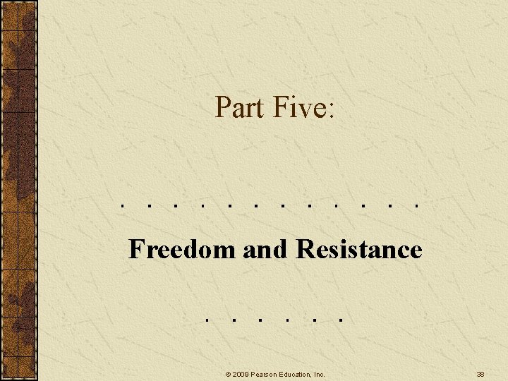 Part Five: Freedom and Resistance © 2009 Pearson Education, Inc. 38 