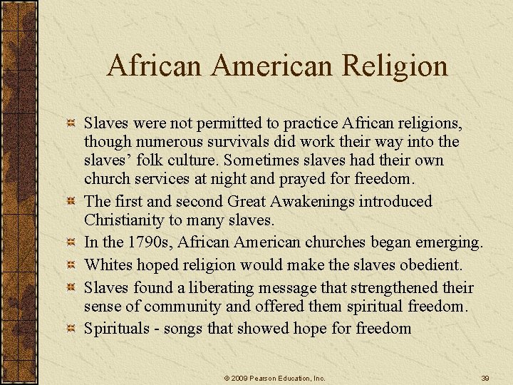 African American Religion Slaves were not permitted to practice African religions, though numerous survivals