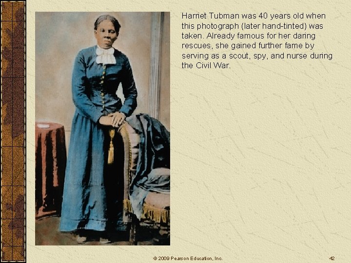 Harriet Tubman was 40 years old when this photograph (later hand-tinted) was taken. Already