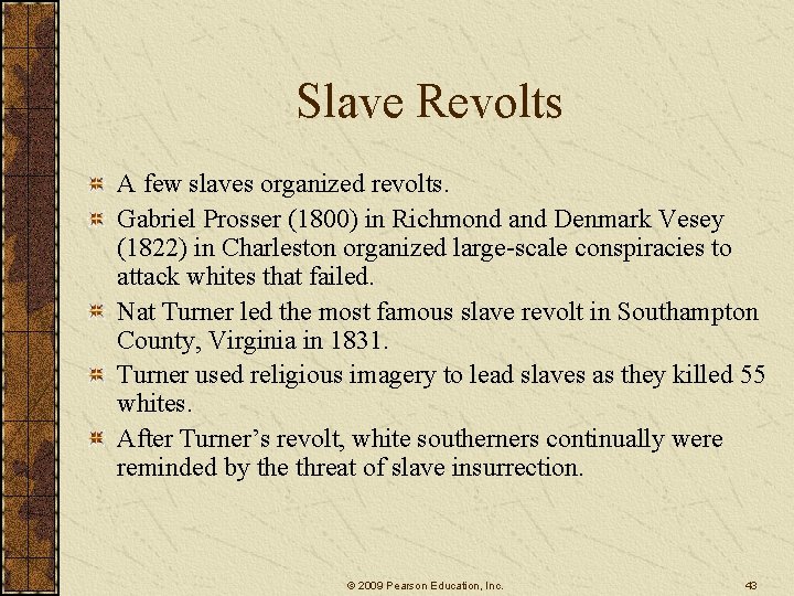 Slave Revolts A few slaves organized revolts. Gabriel Prosser (1800) in Richmond and Denmark