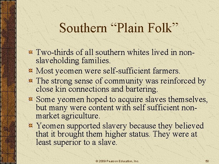 Southern “Plain Folk” Two-thirds of all southern whites lived in nonslaveholding families. Most yeomen