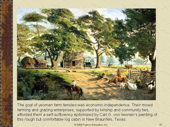 The goal of yeoman farm families was economic independence. Their mixed farming and grazing