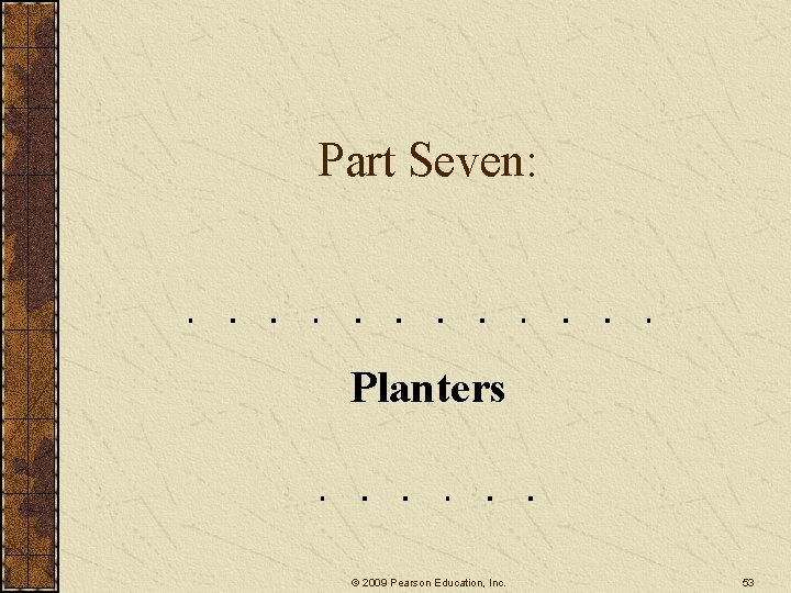 Part Seven: Planters © 2009 Pearson Education, Inc. 53 