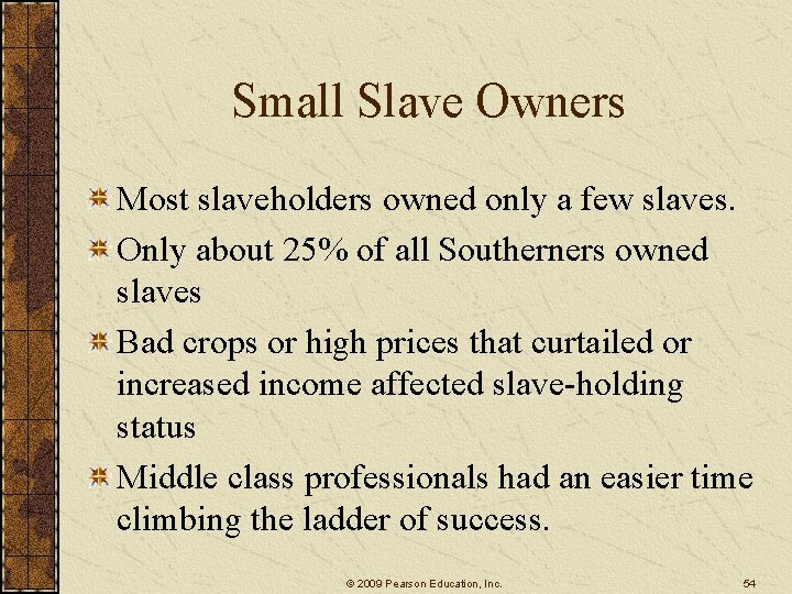 Small Slave Owners Most slaveholders owned only a few slaves. Only about 25% of