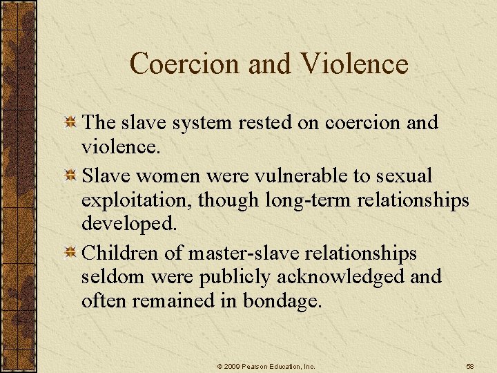 Coercion and Violence The slave system rested on coercion and violence. Slave women were