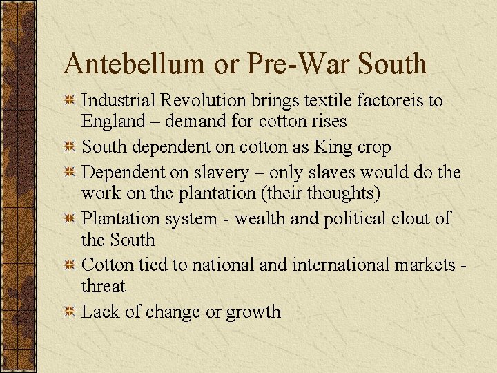 Antebellum or Pre-War South Industrial Revolution brings textile factoreis to England – demand for