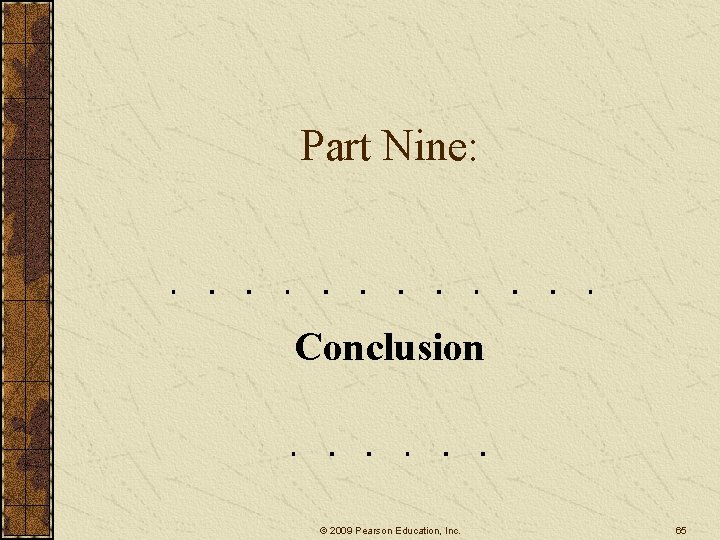 Part Nine: Conclusion © 2009 Pearson Education, Inc. 65 