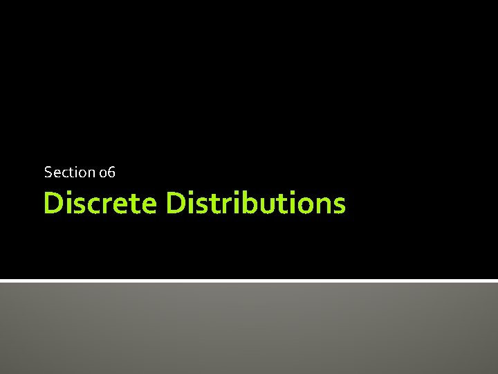Section 06 Discrete Distributions 