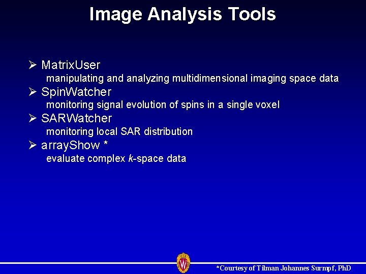 Image Analysis Tools Ø Matrix. User manipulating and analyzing multidimensional imaging space data Ø