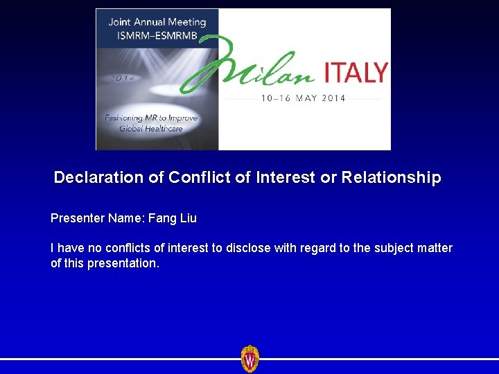Declaration of Conflict of Interest or Relationship Presenter Name: Fang Liu I have no