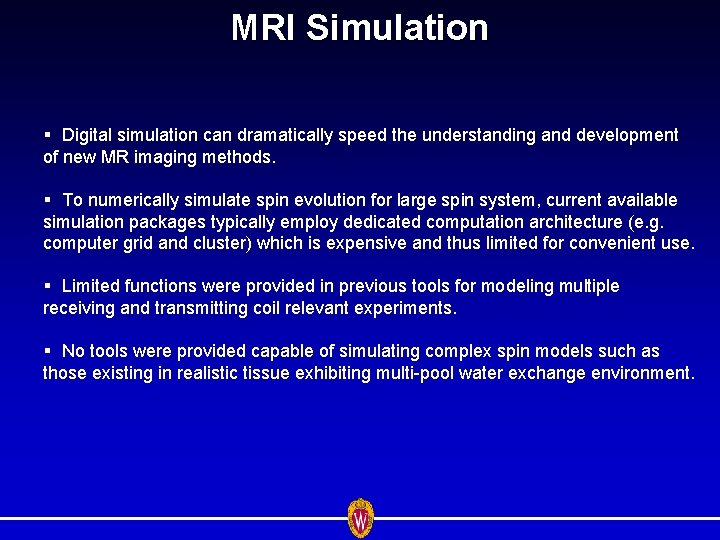 MRI Simulation § Digital simulation can dramatically speed the understanding and development of new