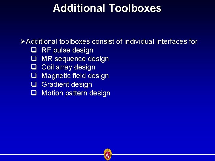 Additional Toolboxes ØAdditional toolboxes consist of individual interfaces for q RF pulse design q