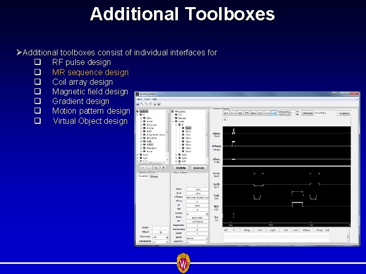 Additional Toolboxes ØAdditional toolboxes consist of individual interfaces for q RF pulse design q