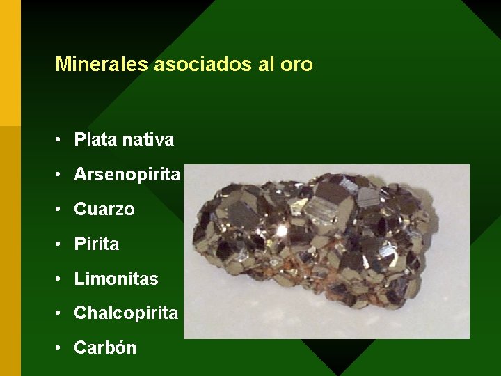 Minerales asociados al oro • Plata nativa • Arsenopirita • Cuarzo • Pirita •