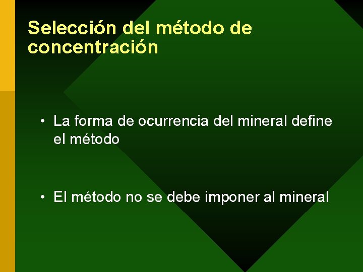 Selección del método de concentración • La forma de ocurrencia del mineral define el