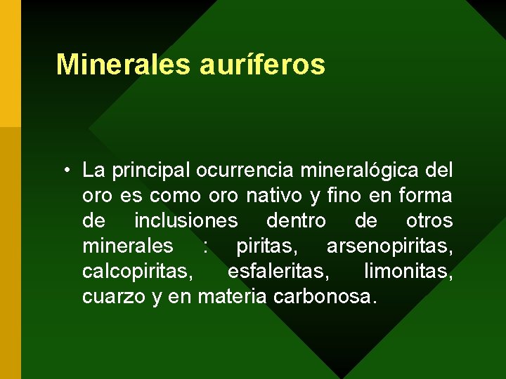 Minerales auríferos • La principal ocurrencia mineralógica del oro es como oro nativo y