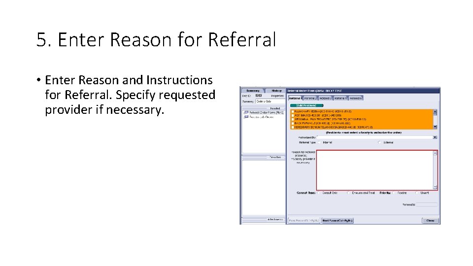 5. Enter Reason for Referral • Enter Reason and Instructions for Referral. Specify requested