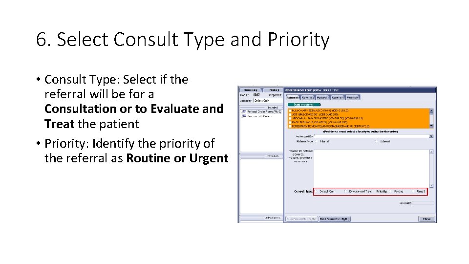 6. Select Consult Type and Priority • Consult Type: Select if the referral will