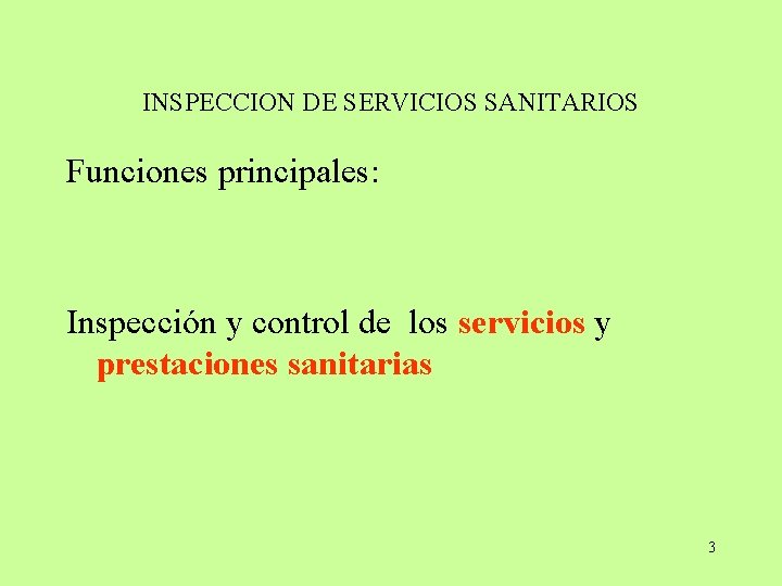 INSPECCION DE SERVICIOS SANITARIOS Funciones principales: Inspección y control de los servicios y prestaciones