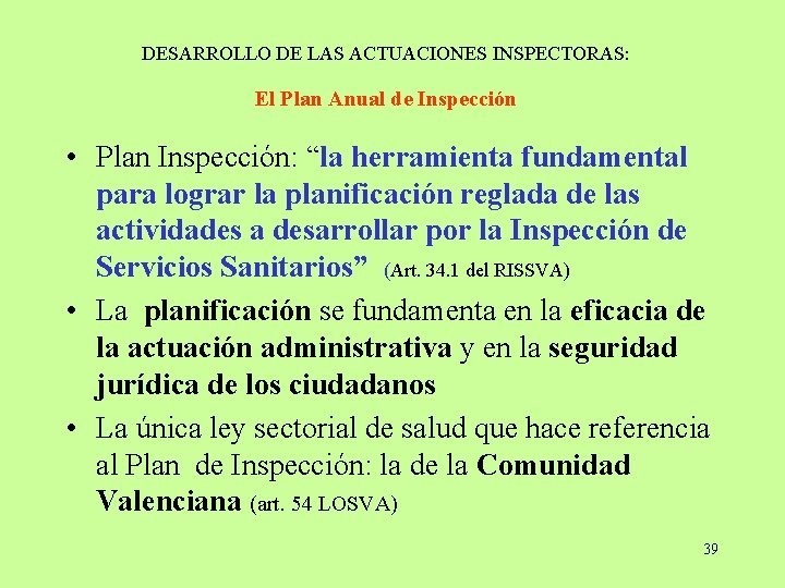 DESARROLLO DE LAS ACTUACIONES INSPECTORAS: El Plan Anual de Inspección • Plan Inspección: “la