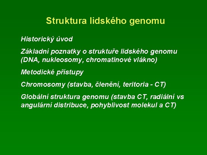 Struktura lidského genomu Historický úvod Základní poznatky o struktuře lidského genomu (DNA, nukleosomy, chromatinové