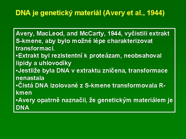 DNA je genetický materiál (Avery et al. , 1944) Avery, Mac. Leod, and Mc.