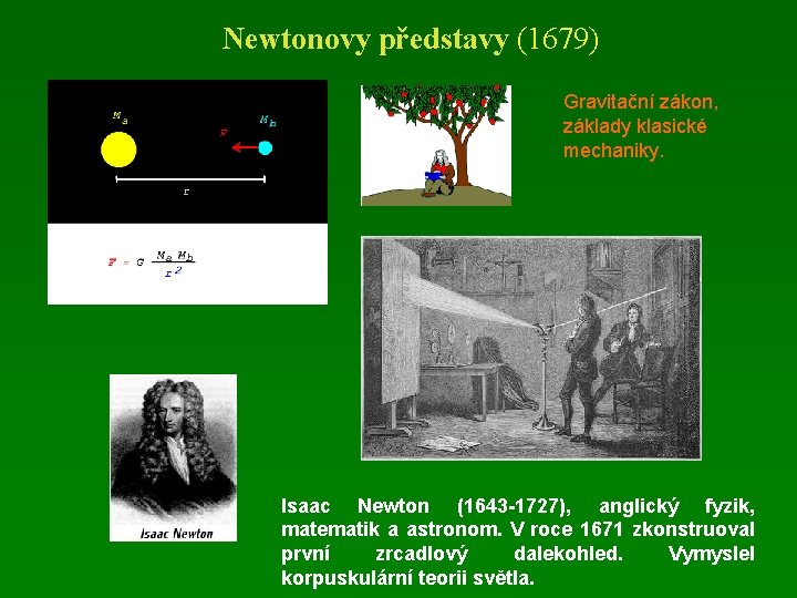 Newtonovy představy (1679) Gravitační zákon, základy klasické mechaniky. Isaac Newton (1643 -1727), anglický fyzik,