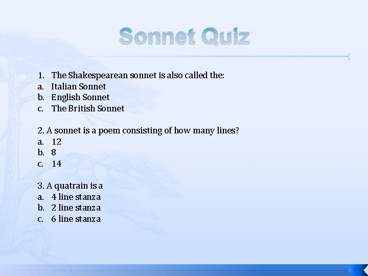 Sonnet Quiz 1. a. b. c. The Shakespearean sonnet is also called the: Italian