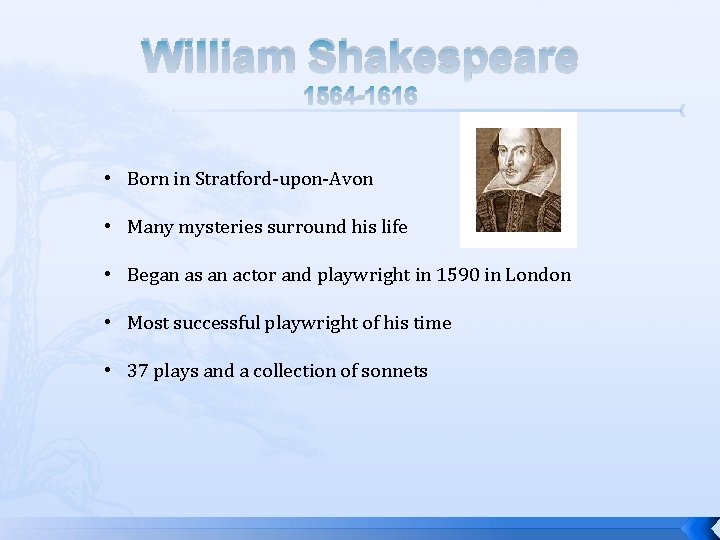 William Shakespeare 1564 -1616 • Born in Stratford-upon-Avon • Many mysteries surround his life