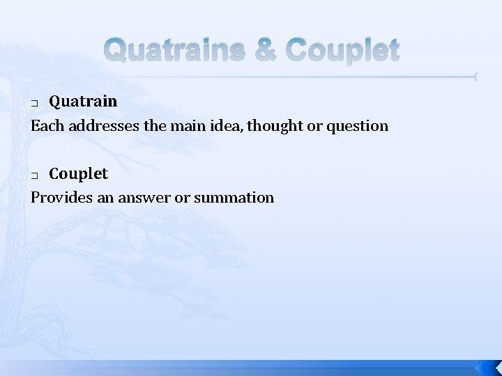 Quatrains & Couplet Quatrain Each addresses the main idea, thought or question � Couplet