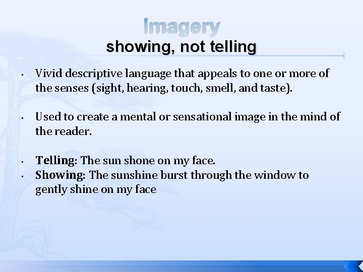 Imagery showing, not telling • • Vivid descriptive language that appeals to one or