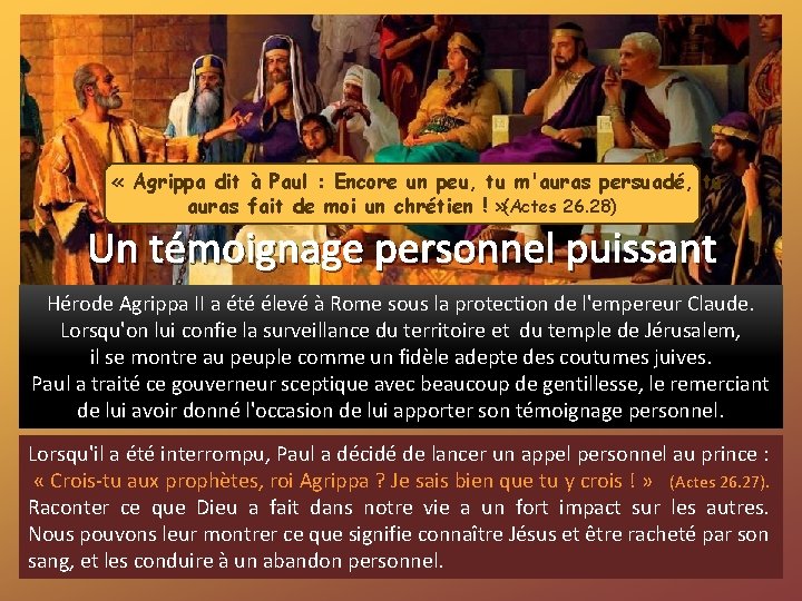 « Agrippa dit à Paul : Encore un peu, tu m'auras persuadé, tu « Agrippa dit à Paul : Encore un peu, tu m'auras persuadé, tu