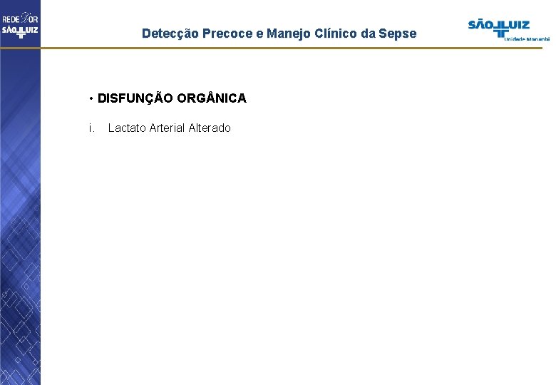 Detecção Precoce e Manejo Clínico da Sepse • DISFUNÇÃO ORG NICA i. Lactato Arterial