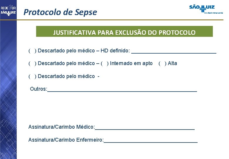 Protocolo de Sepse JUSTIFICATIVA PARA EXCLUSÃO DO PROTOCOLO ( ) Descartado pelo médico –