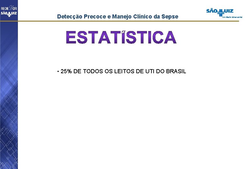 Detecção Precoce e Manejo Clínico da Sepse • 25% DE TODOS OS LEITOS DE