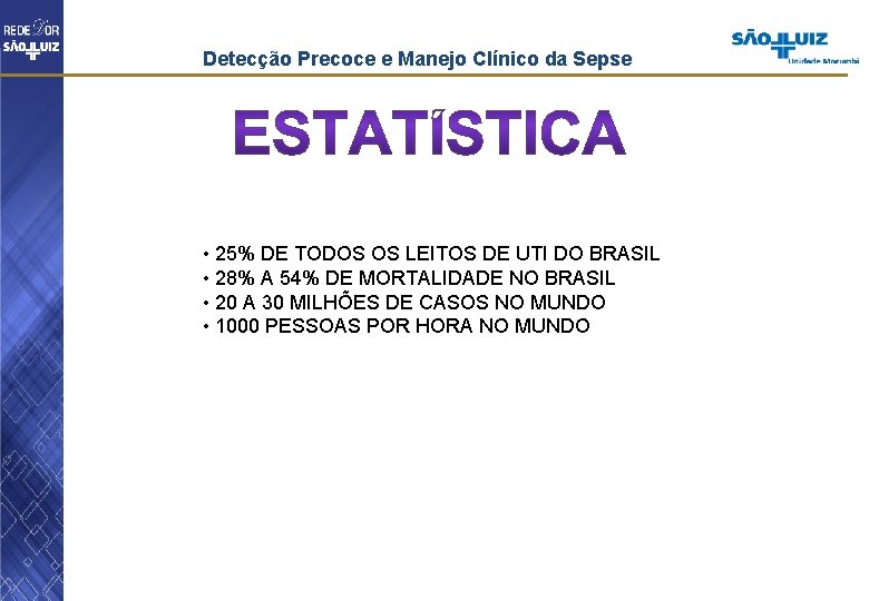 Detecção Precoce e Manejo Clínico da Sepse • 25% DE TODOS OS LEITOS DE