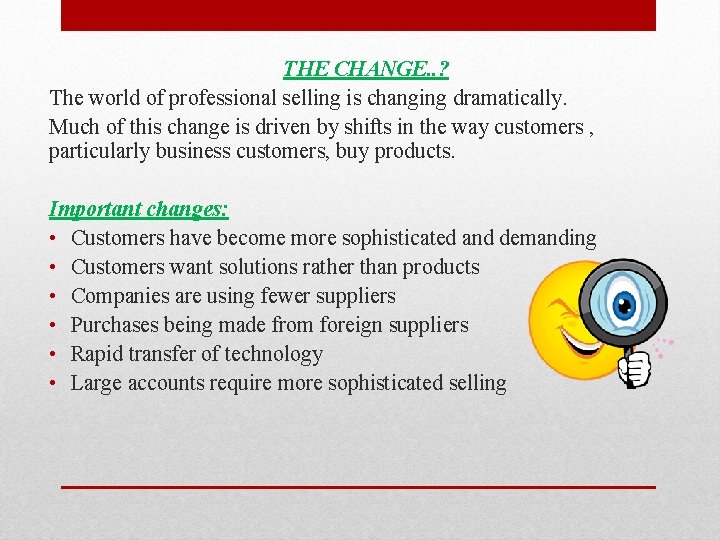 THE CHANGE. . ? The world of professional selling is changing dramatically. Much of