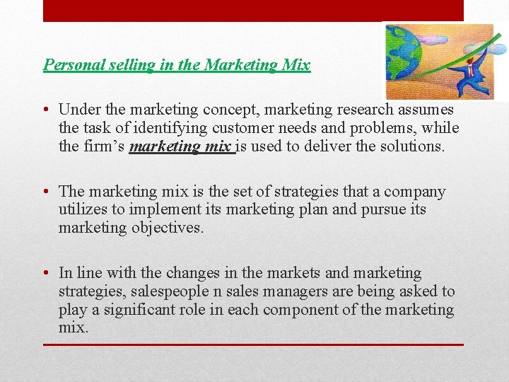 Personal selling in the Marketing Mix • Under the marketing concept, marketing research assumes