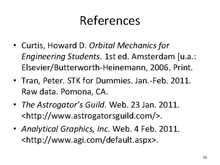 References • Curtis, Howard D. Orbital Mechanics for Engineering Students. 1 st ed. Amsterdam References • Curtis, Howard D. Orbital Mechanics for Engineering Students. 1 st ed. Amsterdam