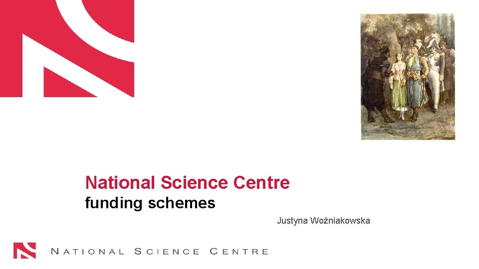 National Science Centre funding schemes Justyna Woźniakowska 1 1 