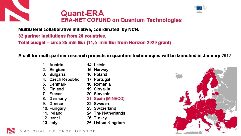 Quant-ERA ERA-NET COFUND on Quantum Technologies Multilateral collaborative initiative, coordinated by NCN. 32 partner