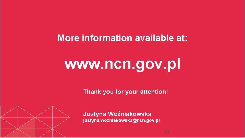 More information available at: www. ncn. gov. pl Thank you for your attention! Justyna