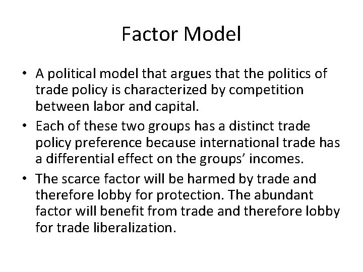Factor Model • A political model that argues that the politics of trade policy Factor Model • A political model that argues that the politics of trade policy