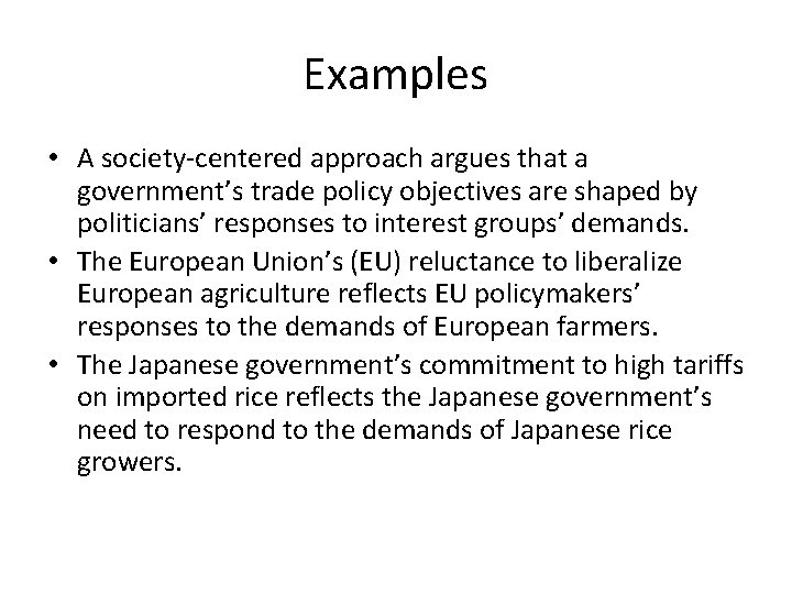 Examples • A society-centered approach argues that a government’s trade policy objectives are shaped Examples • A society-centered approach argues that a government’s trade policy objectives are shaped