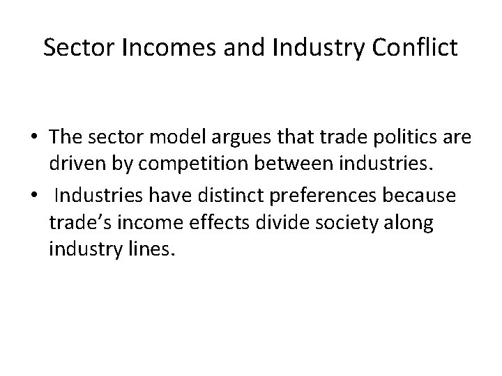 Sector Incomes and Industry Conflict • The sector model argues that trade politics are Sector Incomes and Industry Conflict • The sector model argues that trade politics are