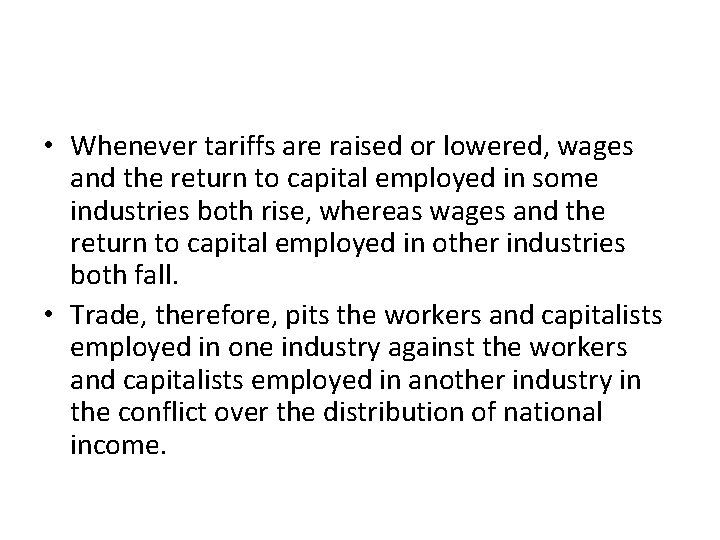 • Whenever tariffs are raised or lowered, wages and the return to capital • Whenever tariffs are raised or lowered, wages and the return to capital